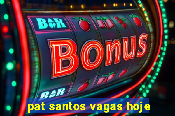 pat santos vagas hoje